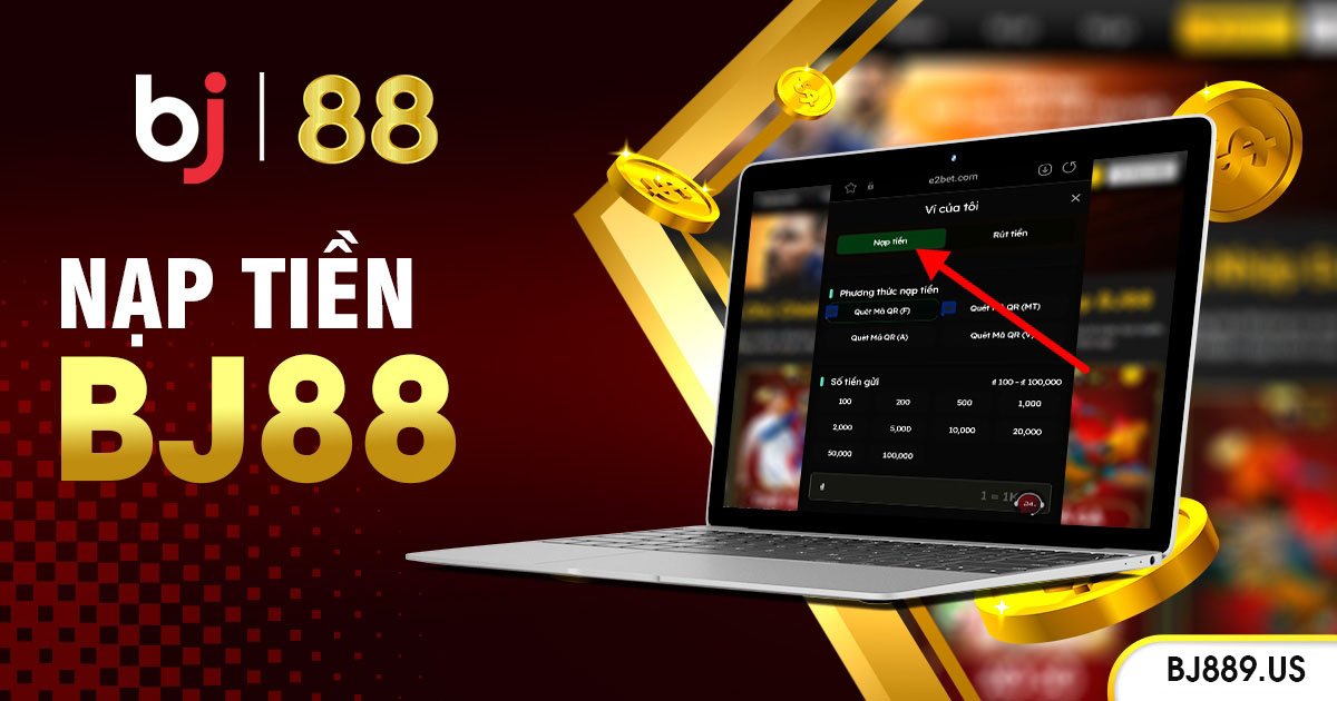 Nạp Tiền BJ88 Là Gì?